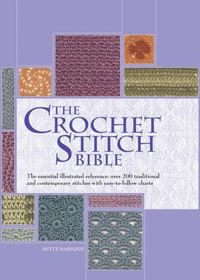 Betty Barnden - The Crochet Stitch Bible: The Essential Illustrated Reference Over 200 Traditional and Contemporary Stitches, Häftad