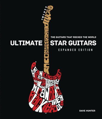 Dave Hunter - Ultimate Star Guitars: The Guitars That Rocked the World, Expanded Edition, Inbunden