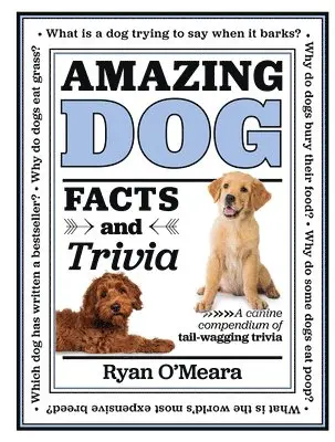 Ryan O'Meara - Amazing Dog Facts and Trivia: A Canine Compendium of Tail-Wagging Trivia, Inbunden. Tillgänglighet: Tillfälligt slut
