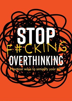 Editors of Chartwell Books - Stop F*cking Overthinking, Häftad. Tillgänglighet: Lägg i varukorg