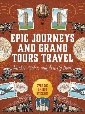 Epic Journeys and Grand Tours Travel Sticker, Color and Activity Book by Editors of Chartwell Books