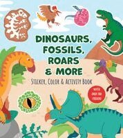 Dinosaurs, Fossils, Roars & More Sticker, Color & Activity Book