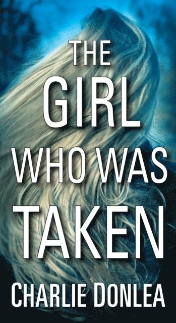 Charlie Donlea - Girl Who Was Taken, E-bok