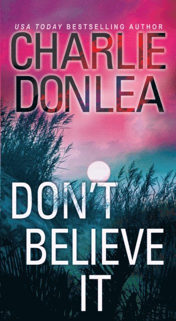 Charlie Donlea - Don't Believe It, E-bok