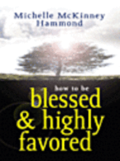 How to Be Blessed and Highly Favored