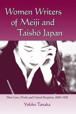 Women Writers of Meiji and Taisho Japan by Yukiko Tanaka
