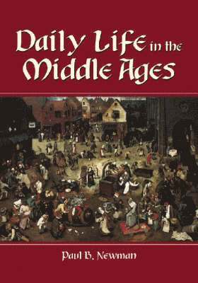 Paul B. Newman - Daily Life in the Middle Ages, Häftad