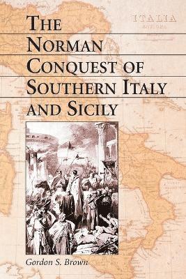Gordon S. Brown - Norman Conquest of Southern Italy and Sicily, Häftad. Tillgänglighet: Lägg i varukorg