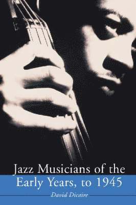 David Dicaire - Jazz Musicians of the Early Years, to 1945, Häftad. Tillgänglighet: Lägg i varukorg