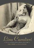 Lina Cavalieri: the Life of Opera's Greatest Beauty, 1874-1944