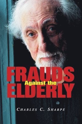 Charles C. Sharpe - Frauds Against the Elderly, Häftad. Tillgänglighet: Lägg i varukorg