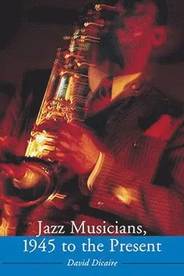 David Dicaire - Jazz Musicians, 1945 to the Present, Häftad. Tillgänglighet: Lägg i varukorg