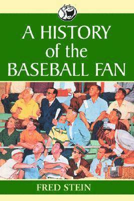 Fred Stein - History of the Baseball Fan, Häftad. Tillgänglighet: Lägg i varukorg