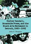 Dudley Randall, Broadside Press, and the Black Arts Movement in Detroit, 1960-1995