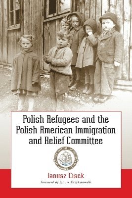 Janusz Cisek - Polish Refugees and the Polish American Immigration and Relief Committee, Häftad. Tillgänglighet: Lägg i varukorg