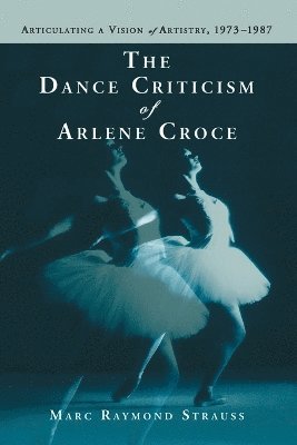 Marc Raymond Strauss - Dance Criticism of Arlene Croce, Häftad. Tillgänglighet: Lägg i varukorg