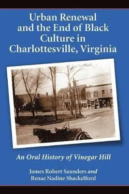 James Robert Saunders, Renae Nadine Shackelford - Urban Renewal and the End of Black Culture in Charlottesville, Virginia, Häftad. Tillgänglighet: Lägg i varukorg