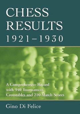 Gino Di Felice - Chess Results, 1921-1930, Häftad. Tillgänglighet: Lägg i varukorg