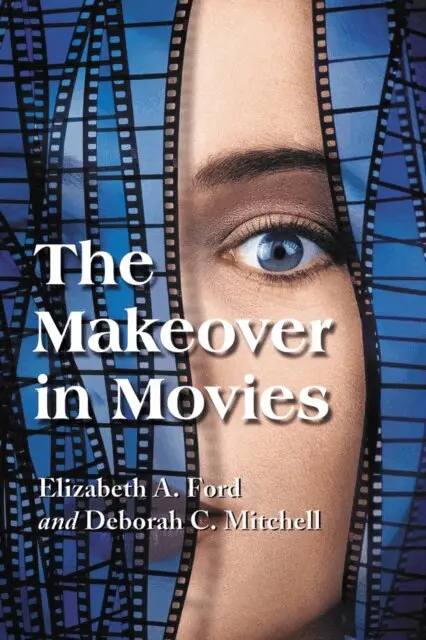 Mitchell Deborah C. Mitchell, Ford Elizabeth A. Ford - Makeover in Movies, E-bok. Tillgänglighet: Lägg i varukorg