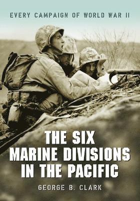 George B. Clark - Six Marine Divisions in the Pacific, Häftad. Tillgänglighet: Lägg i varukorg