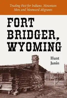 Hunt Janin - Fort Bridger, Wyoming, Häftad. Tillgänglighet: Tillfälligt slut