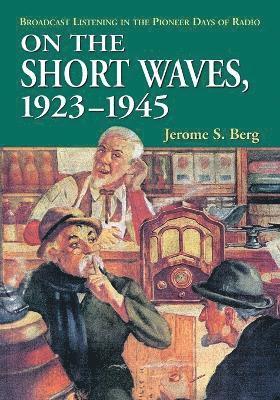 Jerome S. Berg - On the Short Waves, 1923-1945, Häftad. Tillgänglighet: Lägg i varukorg