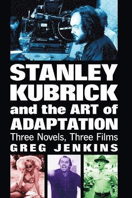 Greg Jenkins - Stanley Kubrick and the Art of Adaptation, Häftad