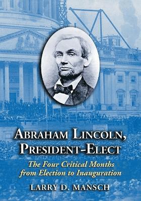 Larry D. Mansch - Abraham Lincoln, President-Elect, Häftad. Tillgänglighet: Lägg i varukorg