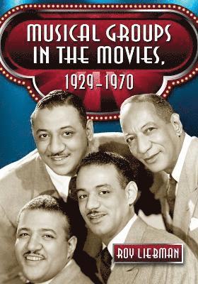 Roy Liebman - Musical Groups in the Movies, 1929-1970, Häftad. Tillgänglighet: Lägg i varukorg