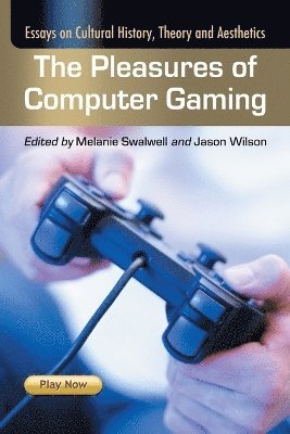 Pleasures of Computer Gaming by Melanie Swalwell, Jason Wilson