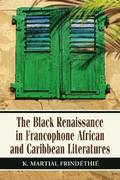 The Black Renaissance in Francophone African and Caribbean Literatures