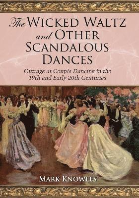 Mark Knowles - Wicked Waltz and Other Scandalous Dances, Häftad