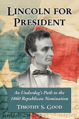 Timothy S. Good - Lincoln for President, Häftad