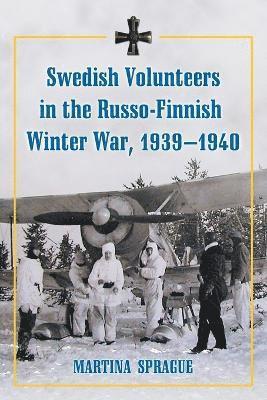 Martina Sprague - Swedish Volunteers in the Russo-Finnish Winter War, 1939-1940, Häftad. Tillgänglighet: Lägg i varukorg