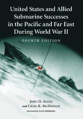 John D. Alden, Craig R. McDonald - United States and Allied Submarine Successes in the Pacific and Far East During World War II, 4th ed., Häftad. Tillgänglighet: Lägg i varukorg
