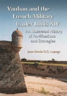 Jean-Denis G.G. Lepage - Vauban and the French Military Under Louis XIV, Häftad. Tillgänglighet: Lägg i varukorg