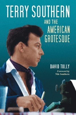 David Tully - Terry Southern and the American Grotesque, Häftad