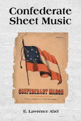 E. Lawrence Abel - Confederate Sheet Music, Häftad