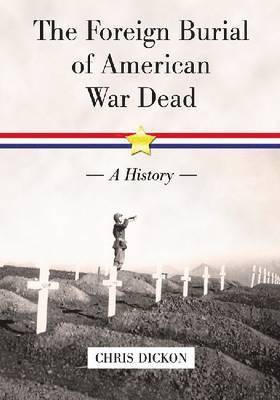 Chris Dickon - Foreign Burial of American War Dead, Häftad. Tillgänglighet: Lägg i varukorg