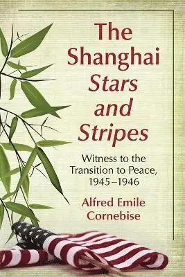 Alfred Emile Cornebise - Shanghai Stars and Stripes, Häftad. Tillgänglighet: Lägg i varukorg