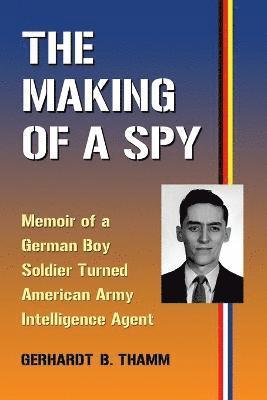 Gerhardt B. Thamm - Making of a Spy, Häftad. Tillgänglighet: Lägg i varukorg