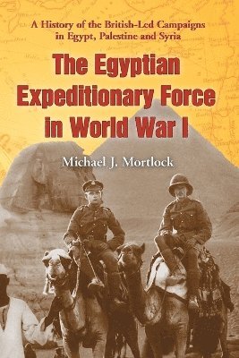 Michael J. Mortlock - Egyptian Expeditionary Force in World War I, Häftad. Tillgänglighet: Lägg i varukorg