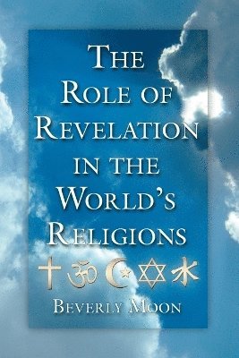 Beverly Moon - Role of Revelation in the World's Religions, Häftad. Tillgänglighet: Lägg i varukorg