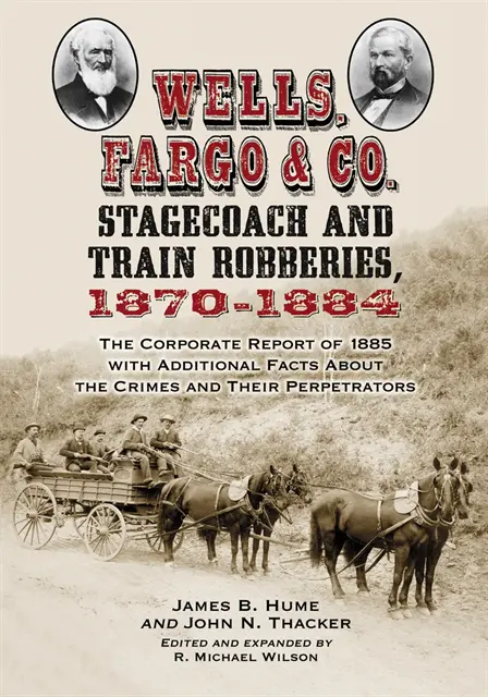 Wilson R. Michael Wilson, Thacker John N. Thacker, Hume James B. Hume - Wells, Fargo & Co. Stagecoach and Train Robberies, 1870-1884, E-bok. Tillgänglighet: Lägg i varukorg