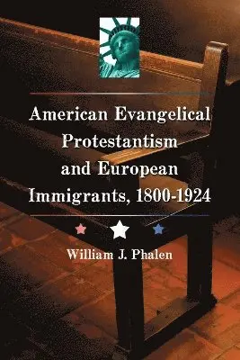 William J. Phalen - American Evangelical Protestantism and European Immigrants, 1800-1924, Häftad. Tillgänglighet: Lägg i varukorg