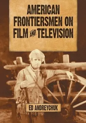 Ed Andreychuk - American Frontiersmen on Film and Television, Häftad. Tillgänglighet: Lägg i varukorg