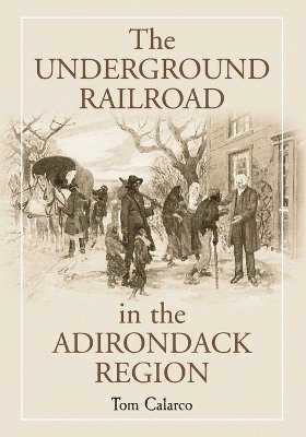 Tom Calarco - Underground Railroad in the Adirondack Region, Häftad