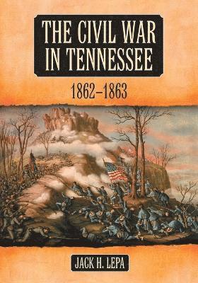 Jack H. Lepa - Civil War in Tennessee, 1862-1863, Häftad. Tillgänglighet: Lägg i varukorg