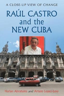 Harlan Abrahams, Arturo Lopez-Levy - Raul Castro and the New Cuba, Häftad