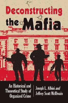 Deconstructing Organized Crime av Joseph L Albini, Jeffrey Scott McIllwain